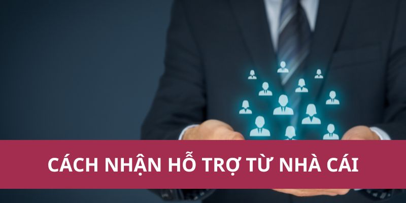 Bí Quyết Cách Nhận Hỗ Trợ Từ Nhà Cái Mà Ít Ai Biết Đến