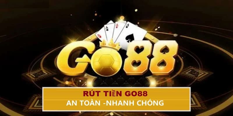 Hướng Dẫn Cụ Thể Cách Rút Tiền GO88 Nhanh Chóng Và Dễ Dàng 1 rút tiền GO88