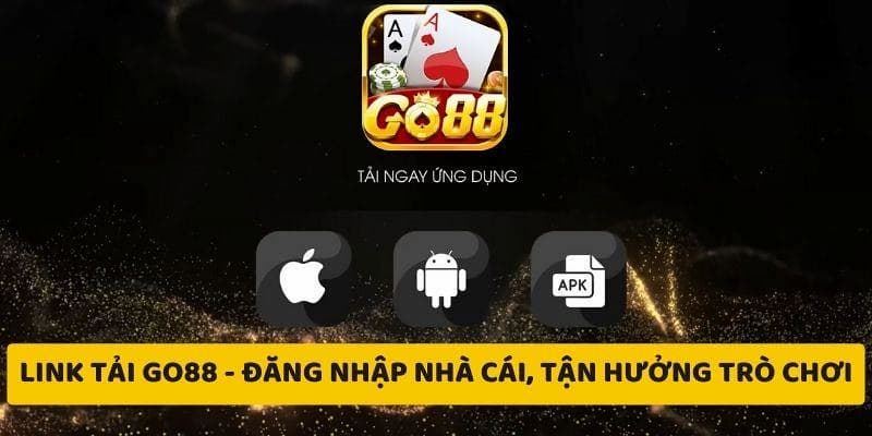Hướng Dẫn Thao Tác Tải App GO88 Cực Kì Dễ Dàng Cho Newbie 1 tải app GO88