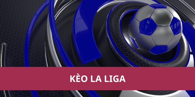 Tỷ Lệ Kèo La Liga – Cập Nhật Biến Động Kèo Nhà Cái 1 Tỷ Lệ Kèo La Liga – Cập Nhật Biến Động Kèo Nhà Cái